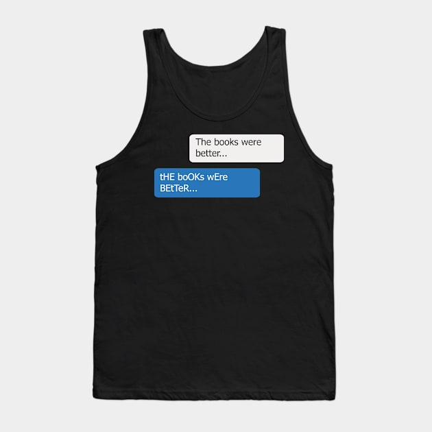 Chat - The Books Were Better Memes Tank Top by bluerockproducts